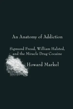 An Anatomy of Addiction: Sigmund Freud, William Halsted, and the Miracle Drug Cocaine | O#Psychology